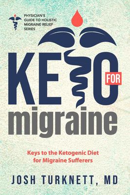 Keto for Migraine : Keys to the Ketogenic Diet for Migraine Sufferers
