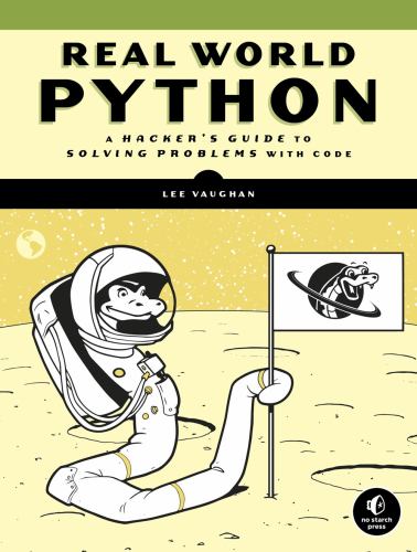 Real-World Python : A Hacker's Guide to Solving Problems with Code