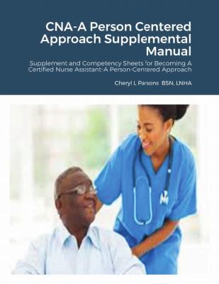 CNA-A Person Centered Approach Supplemental Manual : Supplement and Competency Sheets for Becoming a Certified Nurse Assistant-A Person-Centered Appro