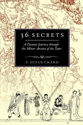 36 Secrets : A Decanic Journey Through the Minor Arcana of the Tarot