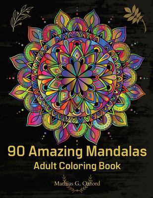 90 Amazing Mandalas : Great Adult Coloring Book for Relaxation and Stress Relief World's Most Beautiful Mandalas, Meditation Designs, Designed to Soot