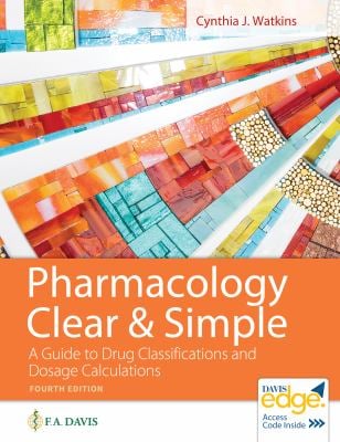 Pharmacology Clear and Simple : A Guide to Drug Classifications and Dosage Calculations