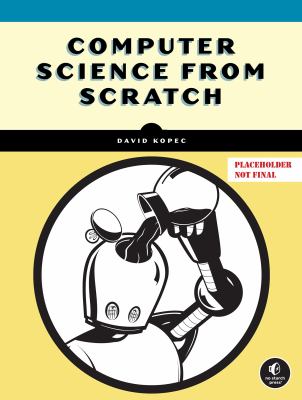 Computer Science from Scratch : Building Interpreters, Art, Emulators and ML in Python