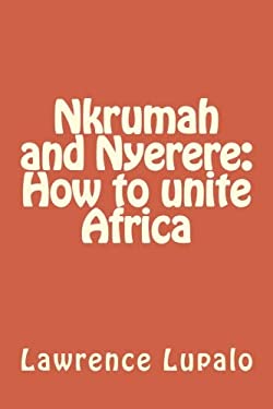Nkrumah and Nyerere: How to unite Africa