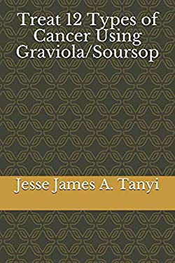 Treat 12 Types of Cancer Using Graviola/Soursop
