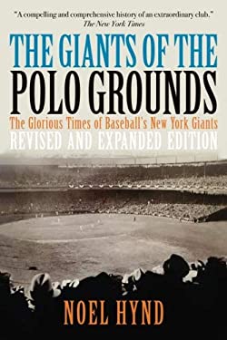 The Giants of the Polo Grounds : The Glorious Times of Baseball's New York Giants