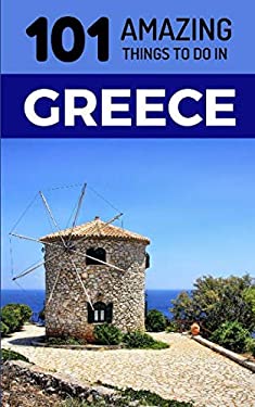101 Amazing Things to Do in Greece : Greece Travel Guide
