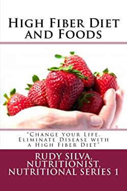 High Fiber Diet and Foods Large Print Book : ?Change Your Life, Eliminate Disease with a High Fiber Diet?
