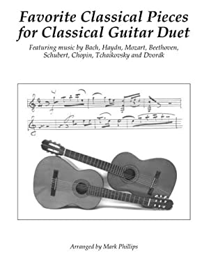 Favorite Classical Pieces for Classical Guitar Duet : Featuring Music by Bach, Haydn, Mozart, Beethoven, Schubert, Chopin, Tchaikovsky and Dvorák