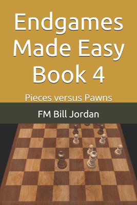 Endgames Made Easy Book 4 : Pieces Versus Pawns
