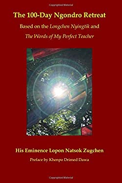 The 100-Day Ngondro Retreat : Based on the Longchen Nyingtik and the Words of My Perfect Teacher