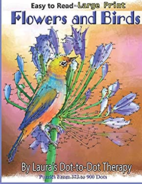 Easy to Read Large Print Flowers and Birds : Puzzles from 373 to 900 Dots