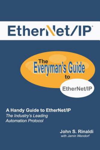 EtherNet/IP : The Everyman's Guide to the Most Widely Used Manufacturing Protocol