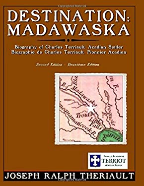 Destination : Madawaska: Biography of Charles Terriault, Acadian Settler