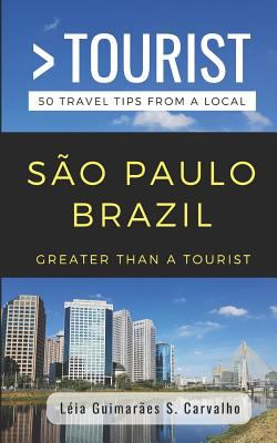 Greater Than a Tourist- São Paulo Brazil : 50 Travel Tips from a Local