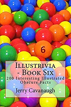 Illustrivia - Book Six : 200 Interesting Illustrated Obscure Facts
