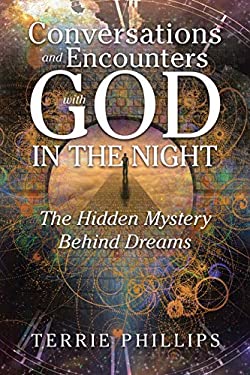 Conversations and Encounters with God in the Night : The Hidden Mystery Behind Dreams