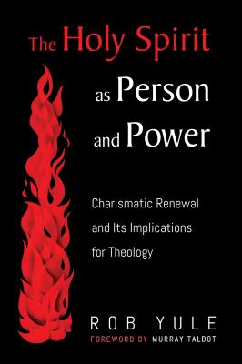 The Holy Spirit As Person and Power : Charismatic Renewal and Its Implications for Theology