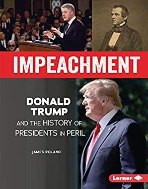 Impeachment : Donald Trump and the History of Presidents in Peril