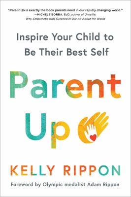 Parent Up : Inspire Your Child to Be Their Best Self
