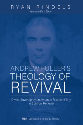 Andrew Fuller's Theology of Revival : Divine Sovereignty and Human Responsibility in Spiritual Renewal