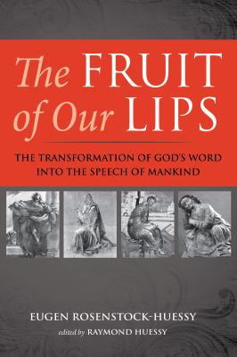 The Fruit of Our Lips : The Transformation of God's Word into the Speech of Mankind