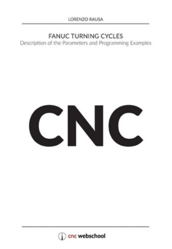 CNC Fanuc Turning Cycles : Description of the Parameters and Programming Examples