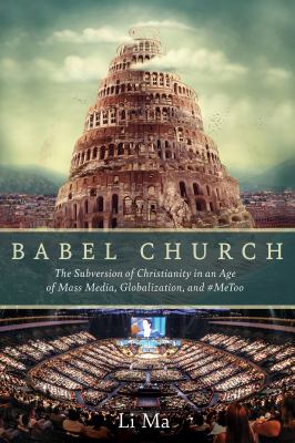 Babel Church : The Subversion of Christianity in an Age of Mass Media, Globalization, And #MeToo