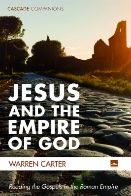 Jesus and the Empire of God : Reading the Gospels in the Roman Empire
