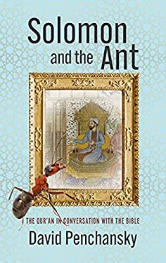 Solomon and the Ant : The Qur'an in Conversation with the Bible