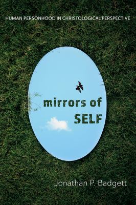Mirrors of Self : Human Personhood in Christological Perspective