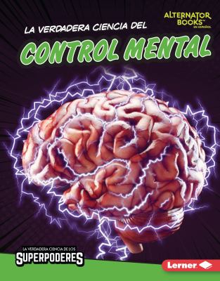 La Verdadera Ciencia Del Control Mental (the Real Science of Mind Control)