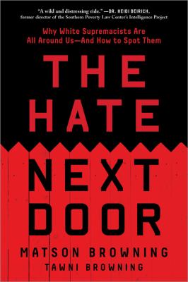 The Hate Next Door : Why White Supremacists Are All Around Us--And How to Spot Them