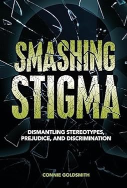 Smashing Stigma : Dismantling Stereotypes, Prejudice, and Discrimination