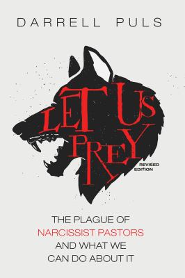 Let Us Prey, Revised Edition : The Plague of Narcissist Pastors and What We Can Do about It