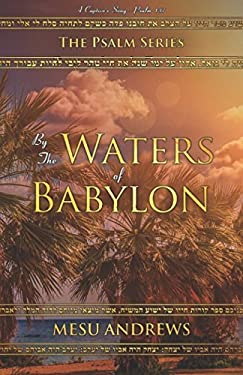 By the Waters of Babylon : A Captive's Song - Psalm 137