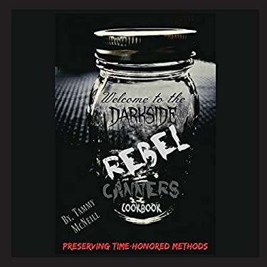 Rebel Canners Cookbook : Preserving Time-Honored Methods