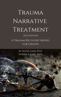 Trauma Narrative Treatment : A Trauma Recovery Model for Groups