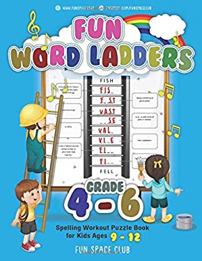Fun Word Ladders Grades 4-6 : Daily Vocabulary Ladders Grade 4 - 6, Spelling Workout Puzzle Book for Kids Ages 9-12