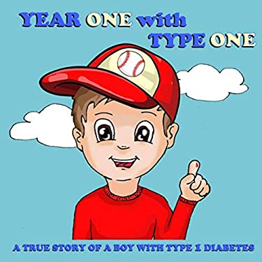 Year One with Type One : A True Story of a Boy with Type 1 Diabetes