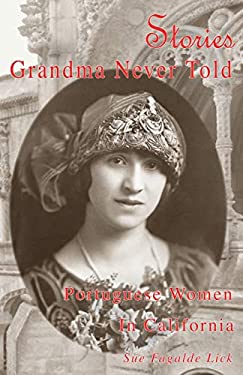 Stories Grandma Never Told : Portuguese Women in California