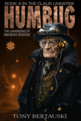 Humbug : The Unwinding of Ebenezer Scrooge