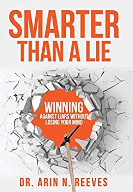 Smarter Than a Lie : Winning Against Liars Without Losing Your Mind