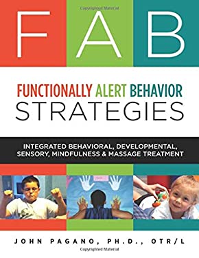 FAB Functionally Alert Behavior Strategies : Integrated Behavioral, Developmental, Sensory, Mindfulness and Massage Treatment