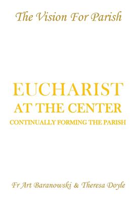 Eucharist at the Center : Continually Forming the Parish