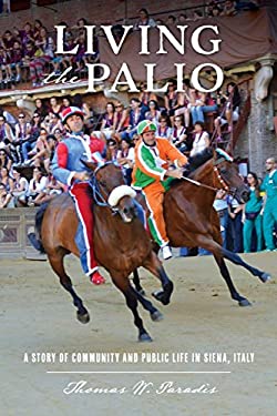 Living the Palio : A Story of Community and Public Life in Siena, Italy