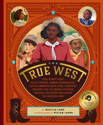 The True West : Real Stories about Black Cowboys, Women Sharpshooters, Native American Rodeo Stars, Pioneering Vaqueros, and the Unsung Explorers, Bui