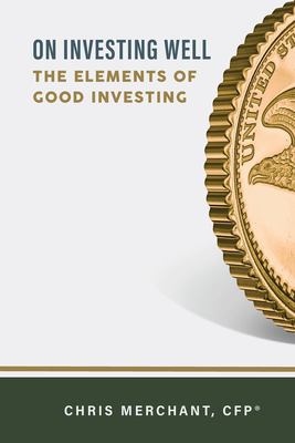 On Investing Well : The Elements of Good Investing