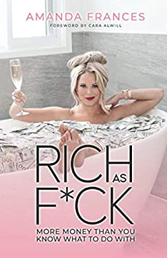 Rich As F*ck : More Money Than You Know What to Do With