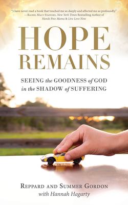 Hope Remains : Seeing the Goodness of God in the Shadow of Suffering